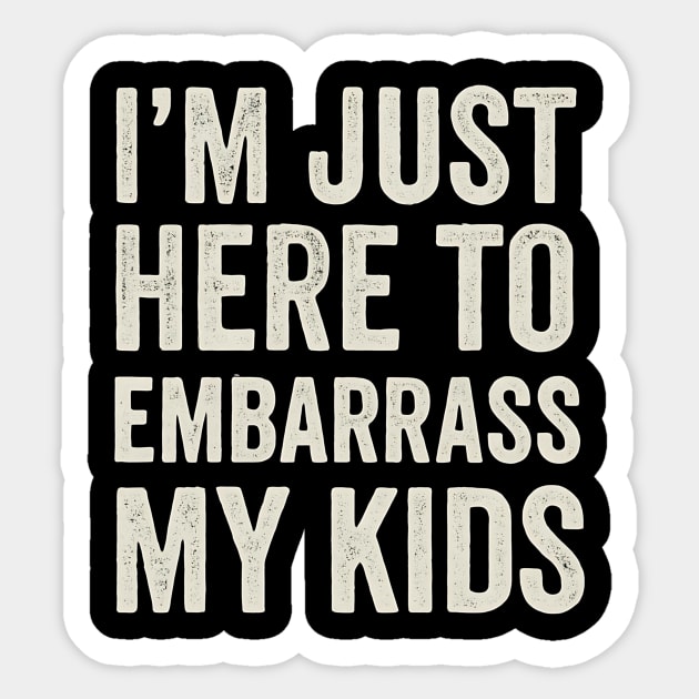 I’m Just Here To Embarrass My Kids – Funny Dad or Mom Quote Design Sticker by ArtistTee ⭐⭐⭐⭐⭐